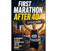 First Marathon After 40: A Beginner's 20-Week Training Plan for the Age-Smart Runner (The Age-Smart Runner's Series)