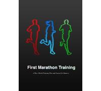 First Marathon Training: A Three Month Training Plan and Journal for Runners