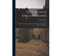First Middle English Primer: Extracts From the Ancren Riwle and Ormulum, With Grammar, Notes, and Glossary