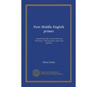 First Middle English primer: extracts from the Ancren riwle and Ormulum : with grammar, notes and glossary