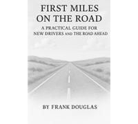 First Miles on the Road: A Practical Guide for New Drivers and the Road Ahead