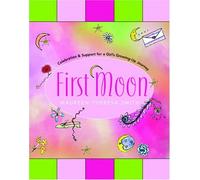 First Moon: Celebration and Support for a Girl's Growing-up Journey