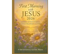 First Morning with JESUS 2026: A Journey of Peace, Purpose, and Daily Fellowship with Christ (Morning with Jesus Devotional Series)
