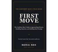 First Move: The Confident Man's Guide to Approaching Women, Handling Rejection, and Building Real Courage: 4 (Men's Mastery Series)