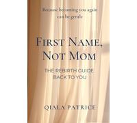 First Name Not Mom - The Rebirth Guide Back to You: Because Becoming You Again can be Gentle