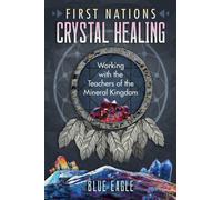 First Nations Crystal Healing : Working with the Teachers of the Mineral Kingdom