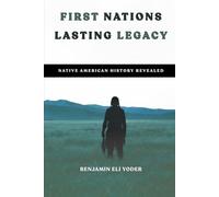 First Nations, Lasting Legacy: Native American History Revealed (Native American History Collection)