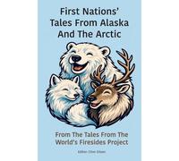 First Nations' Tales From Alaska And The Arctic: 10 (Tales from the World's Firesides)