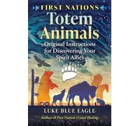First Nations Totem Animals: Original Instructions for Discovering Your Spirit Allies