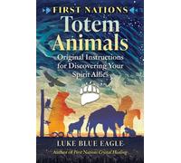First Nations Totem Animals : Original Instructions for Discovering Your Spirit Allies
