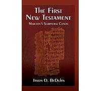 First New Testament: Marcion's Scriptural Canon