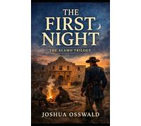 FIRST NIGHT AT THE ALAMO: 1 (ALAMO TRILOGY)