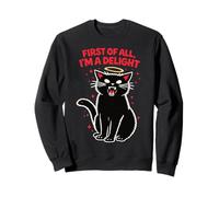 First of all i’m a delight sarcastic black cat quote fun Sweatshirt
