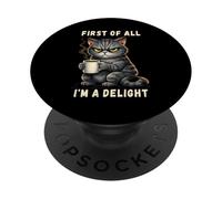 First Of All I'm A Delight Grumpy Funny Cat Coffee Humor PopSockets Adhesive PopGrip