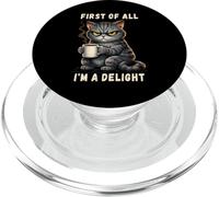 First Of All I'm A Delight Grumpy Funny Cat Coffee Humor PopSockets PopGrip for MagSafe