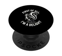First Of All I'm A Delight Skunk Humor Sarcastic PopSockets Adhesive PopGrip