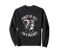First Of All I'm A Delight Skunk Humor Sarcastic Sweatshirt
