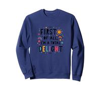 First of All, I'm a Total Delight - Cheerful Fun Quote Sweatshirt, Adult Unisex, Navy, S