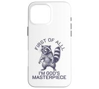 first of all i'm god's masterpiece raccoon Case for iPhone 16 Pro Max