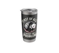 First of All I'm Not The Problem Opossum Humor Stainless Steel Insulated Tumbler