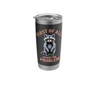 First of All I'm Not The Problem Raccoon Funny Stainless Steel Insulated Tumbler