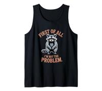 First of All I'm Not The Problem Raccoon Funny Tank Top