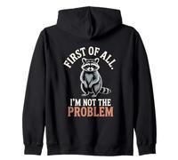 First Of All I'm Not The Problem Raccoon Funny Zip Hoodie