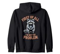 First Of All I'm Not The Problem Raccoon Funny Zip Hoodie
