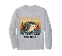 First of All Im Spiky and Proud Hedgehog Long Sleeve T-Shirt
