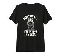 First of All Im Trying My Best Badger Quote Humor Premium T-Shirt
