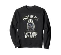 First Of All Im Trying My Best Badger Quote Humor Sweatshirt