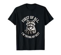 First of All I'm Trying My Best Cute Raccoon T-Shirt