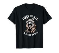 First of All I'm Trying My Best Cute Raccoon T-Shirt