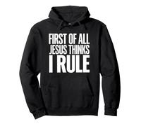 First Of All Jesus Thinks I Rule Pullover Hoodie