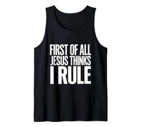 First of All Jesus Thinks I Rule Tank Top