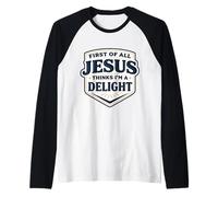 First of All Jesus Thinks I'm A Delight Christ Christian God Raglan Baseball Tee