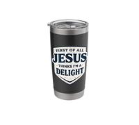 First of All Jesus Thinks I'm A Delight Christ Christian God Stainless Steel Insulated Tumbler