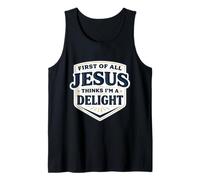 First of All Jesus Thinks I'm A Delight Christ Christian God Tank Top