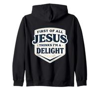 First Of All Jesus Thinks I'm A Delight Christ Christian God Zip Hoodie