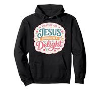 First Of All Jesus Thinks I'm A Delight Christian Woman Girl Pullover Hoodie