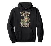 First of All Jesus Thinks I'm a Delight Frog Christian Humor Pullover Hoodie