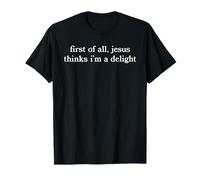 First of All Jesus Thinks I'm A Delight Funny Christian Pun T-Shirt