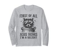 First of All Jesus Thinks I'm a Delight Raccoon Christian Long Sleeve T-Shirt