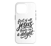 First Of All Jesus Thinks I'm A Delight Scripture Bible Pray Case for iPhone 16 Pro