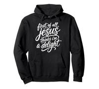 First Of All Jesus Thinks I'm A Delight Scripture Bible Pray Pullover Hoodie