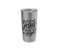 First of All Jesus Thinks I'm A Delight Scripture Bible Pray Stainless Steel Insulated Tumbler