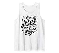 First of All Jesus Thinks I'm A Delight Scripture Bible Pray Tank Top