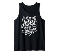 First of All Jesus Thinks I'm A Delight Scripture Bible Pray Tank Top