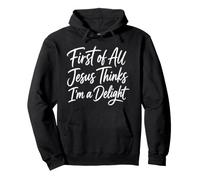 First Of All Jesus Thinks I'm A Delight Scripture Faith Girl Pullover Hoodie