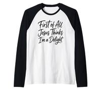 First of All Jesus Thinks I'm A Delight Scripture Faith Girl Raglan Baseball Tee
